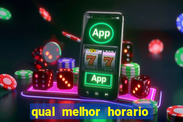 qual melhor horario para ganhar dinheiro no fortune tiger